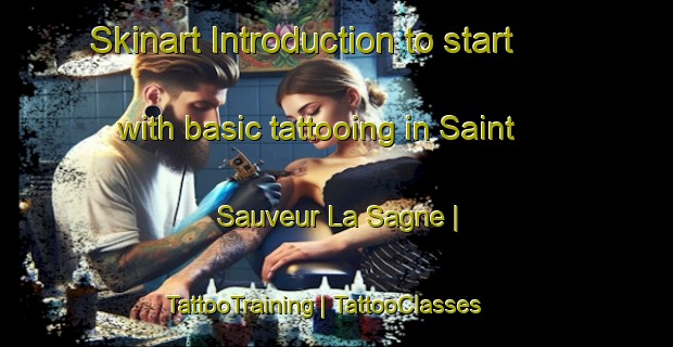 Skinart Introduction to start with basic tattooing in Saint Sauveur La Sagne | TattooTraining | TattooClasses | SkinartTraining-France